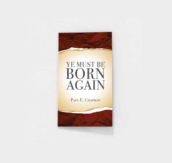 Ye Must Be Born Again by Paul E. Chapman