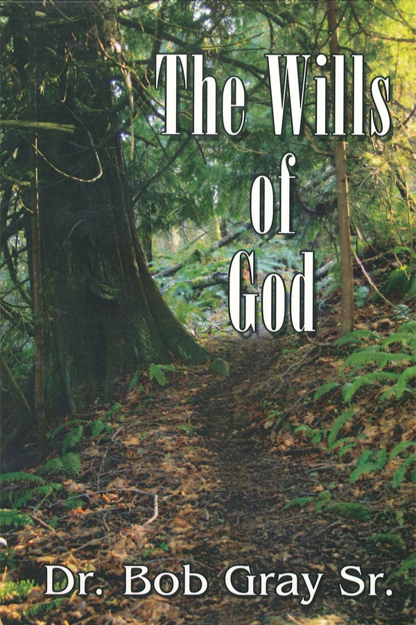 The Wills of God by Bob Gray Sr.