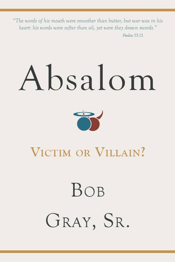 Absalom- Victim or Villain by Bob Gray Sr
